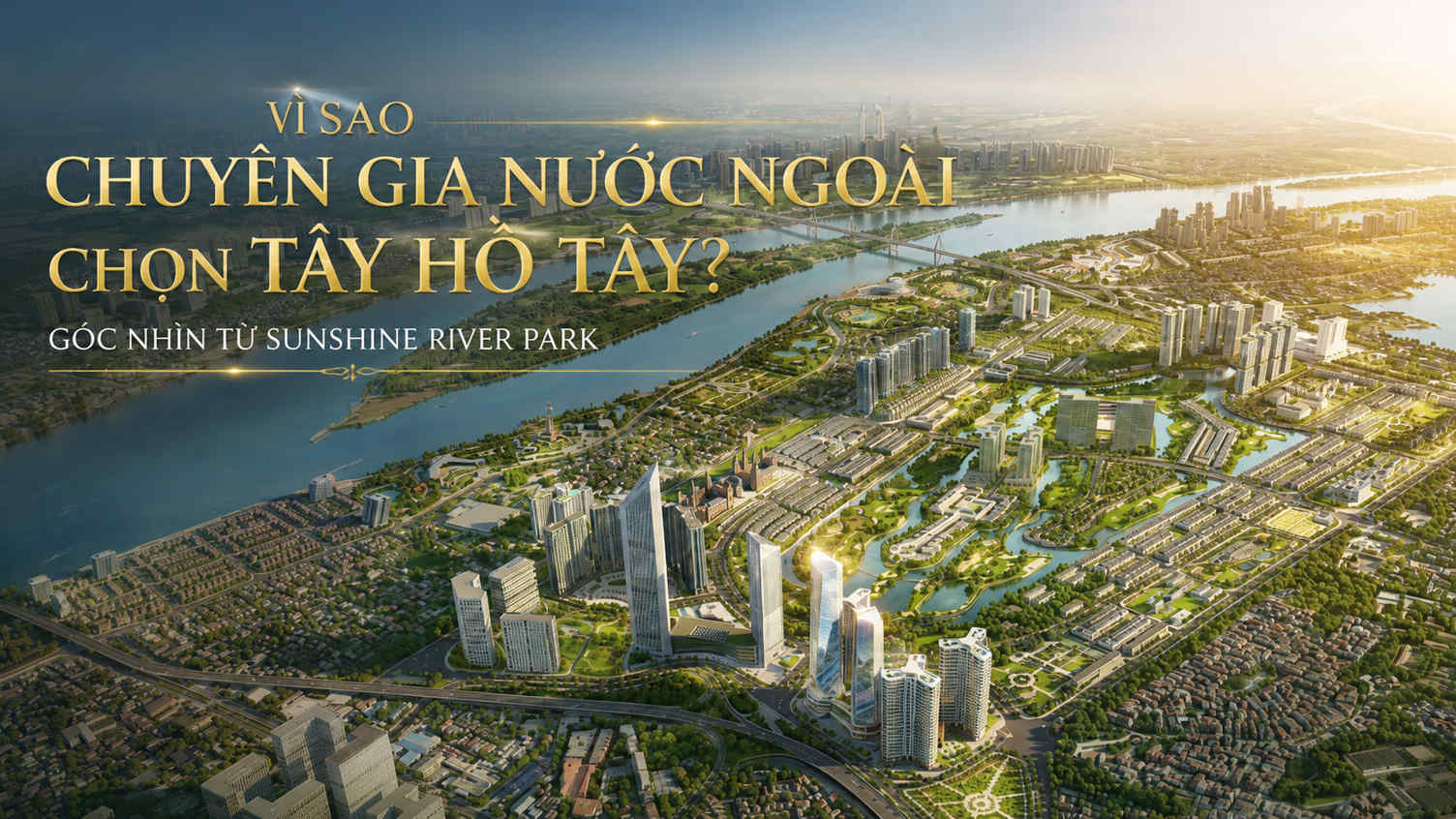 Vì sao chuyên gia nước ngoài chọn Tây Hồ Tây? Góc nhìn từ Sunshine River Park